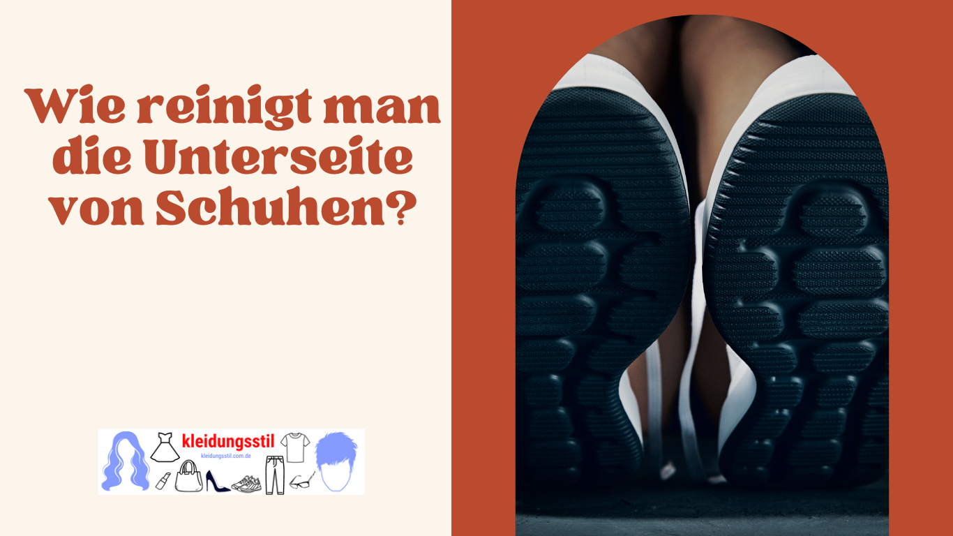 Wie reinigt man die Unterseite von Schuhen?